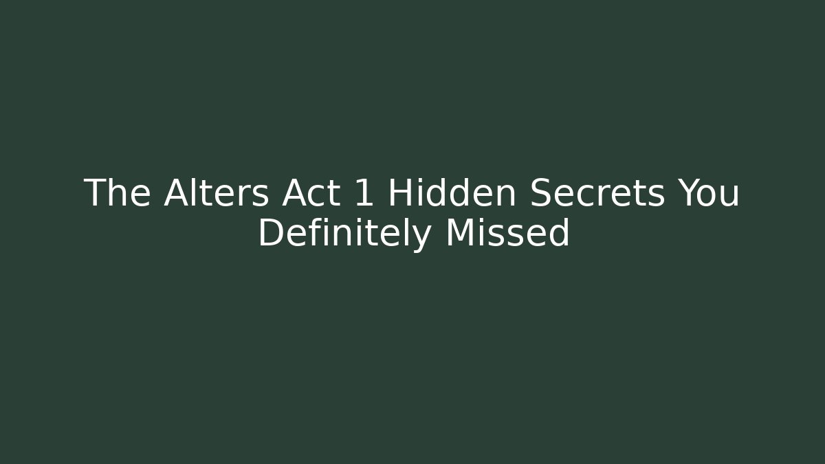 The Alters Act 1 Hidden Secrets You Definitely Missed