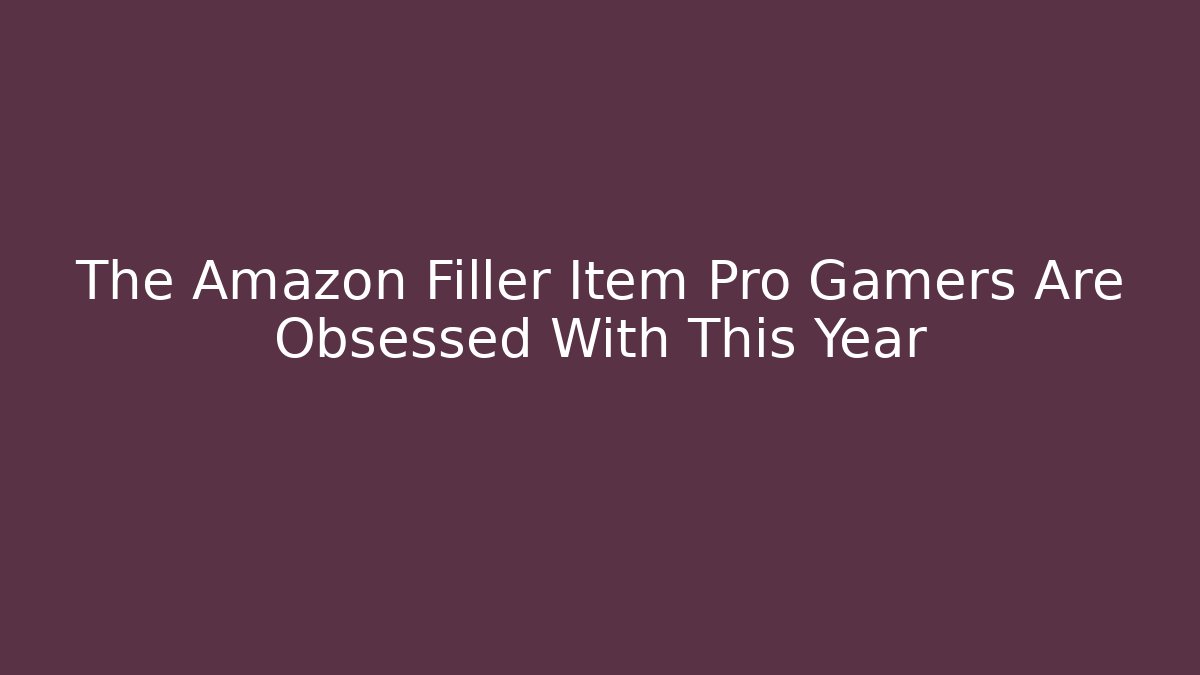 The Amazon Filler Item Pro Gamers Are Obsessed With This Year