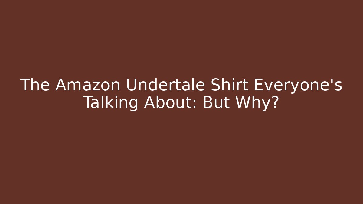 The Amazon Undertale Shirt Everyone's Talking About: But Why?