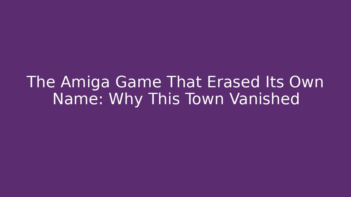 The Amiga Game That Erased Its Own Name: Why This Town Vanished