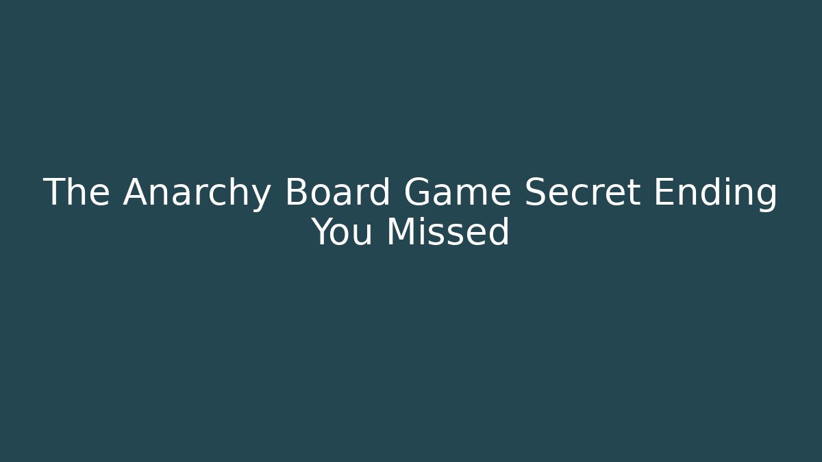 The Anarchy Board Game Secret Ending You Missed