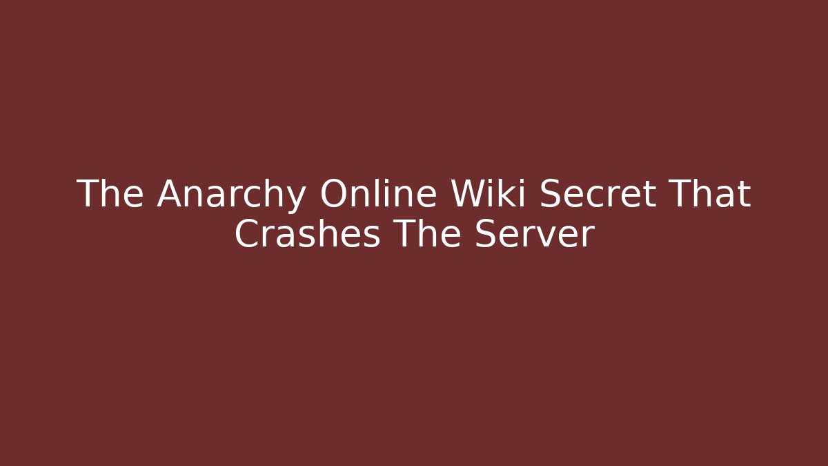 The Anarchy Online Wiki Secret That Crashes The Server