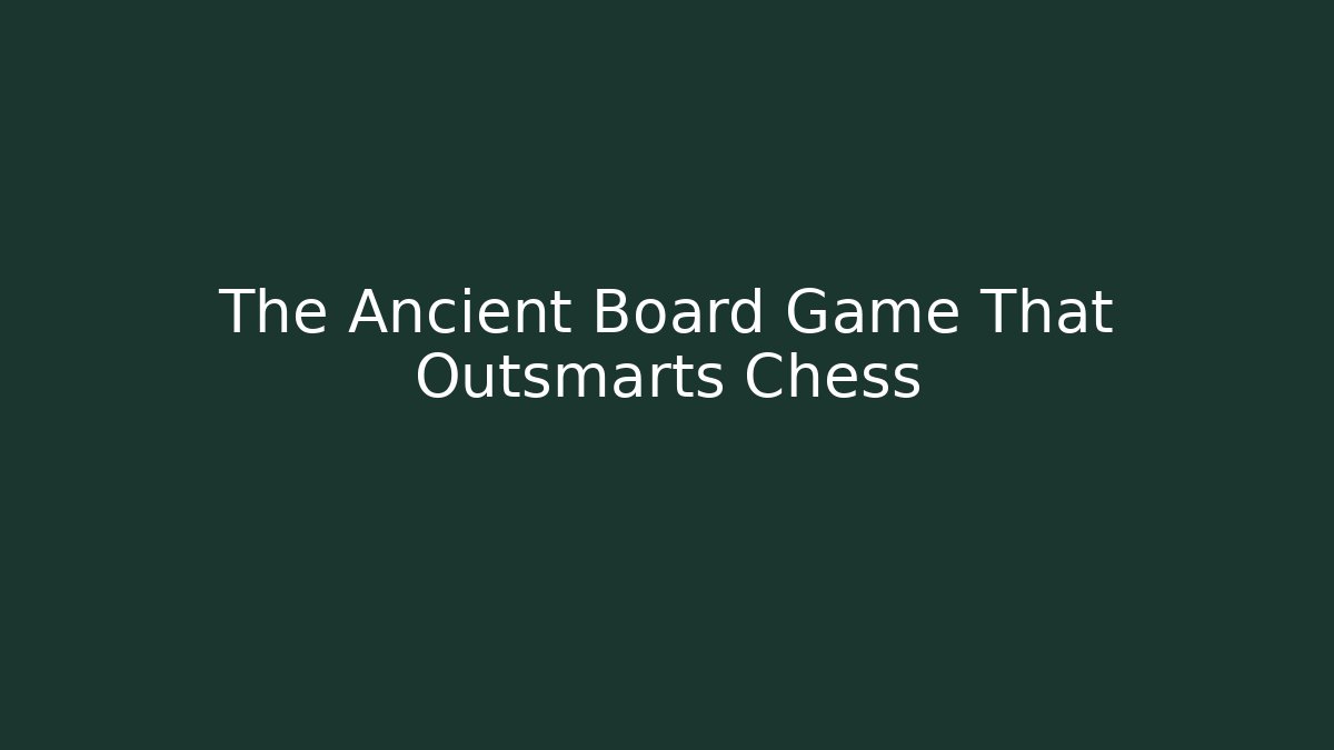 The Ancient Board Game That Outsmarts Chess