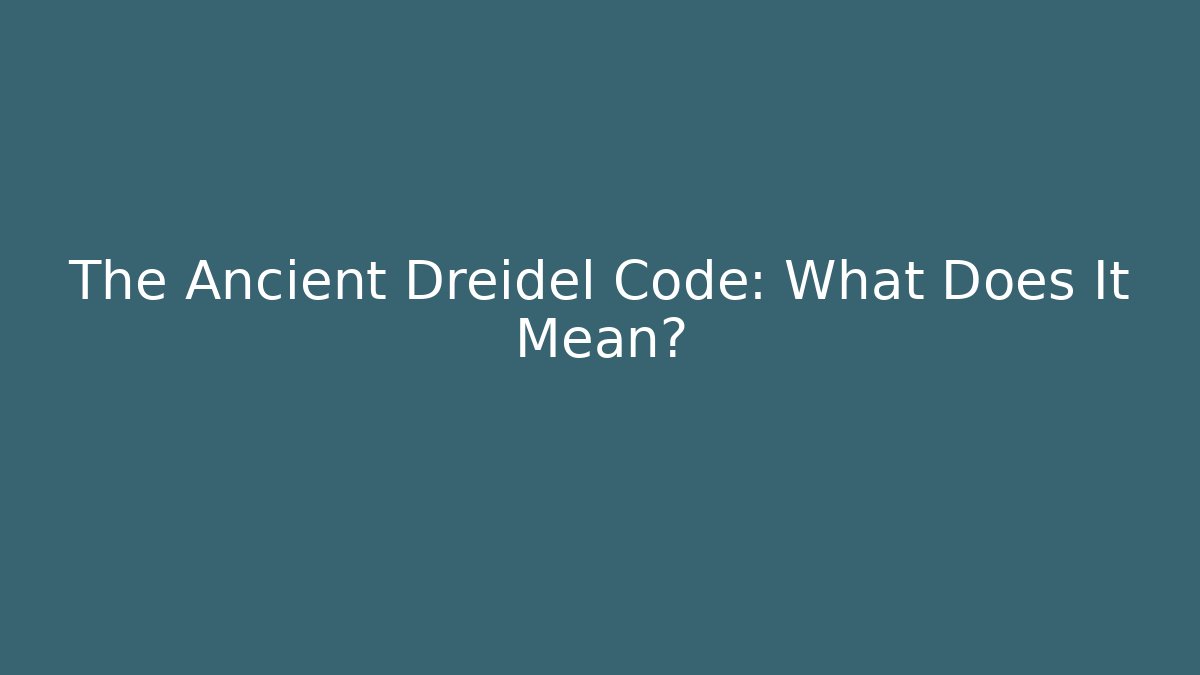 The Ancient Dreidel Code: What Does It Mean?