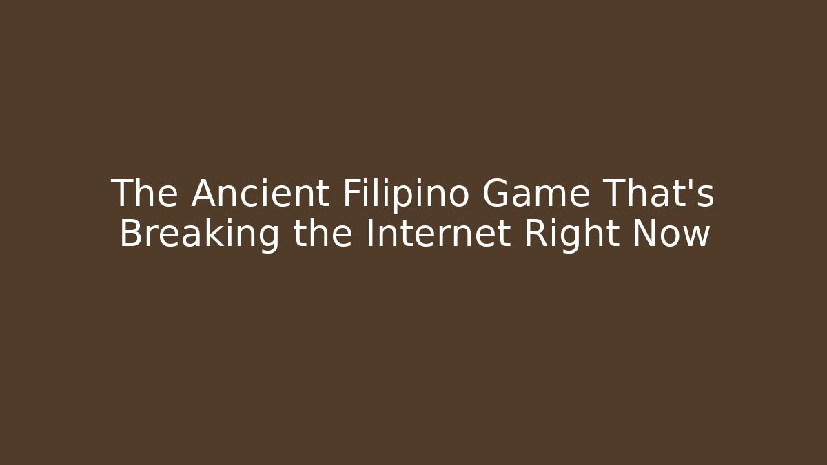 The Ancient Filipino Game That's Breaking the Internet Right Now