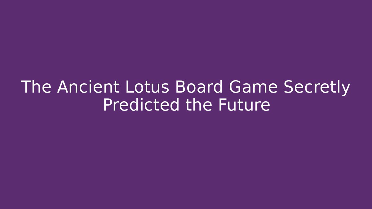 The Ancient Lotus Board Game Secretly Predicted the Future