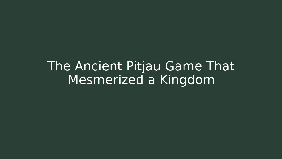 The Ancient Pitjau Game That Mesmerized a Kingdom - Critter Realm