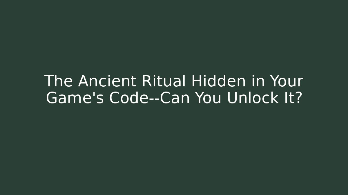 The Ancient Ritual Hidden in Your Game’s Code—Can You Unlock It?