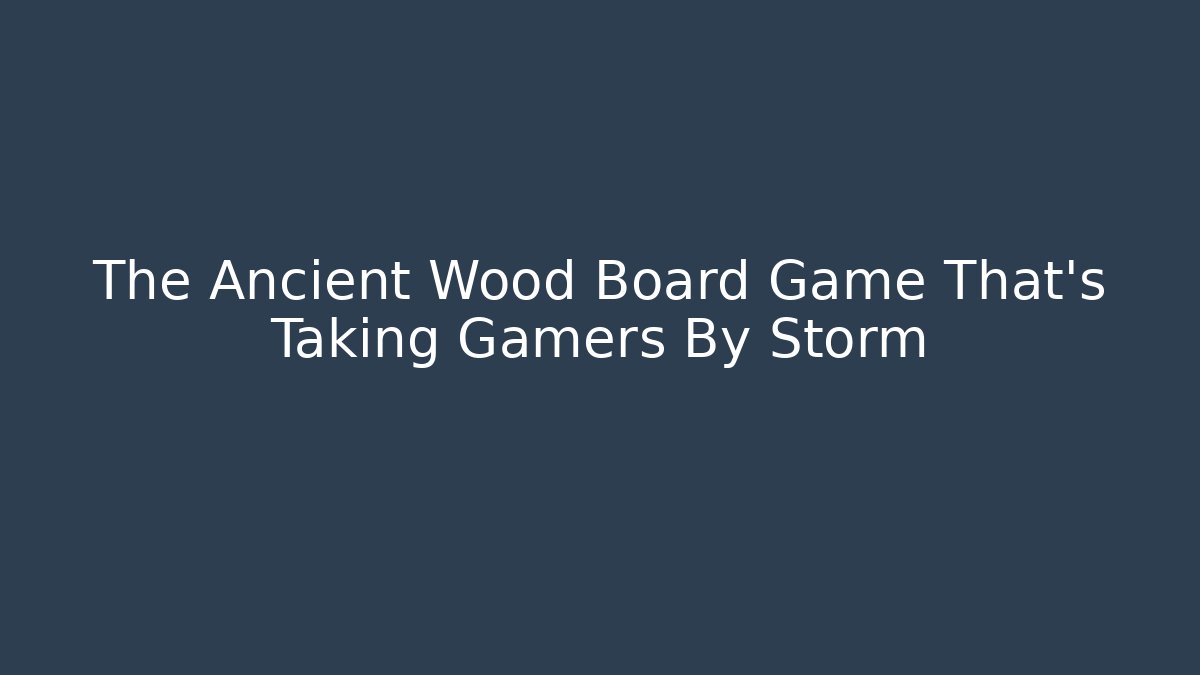 The Ancient Wood Board Game That's Taking Gamers By Storm