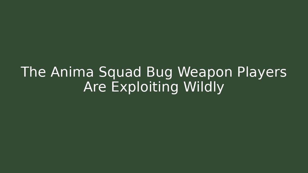 The Anima Squad Bug Weapon Players Are Exploiting Wildly - Critter Realm