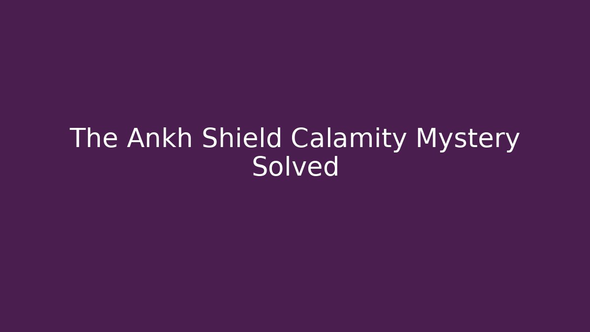 The Ankh Shield Calamity Mystery Solved - Critter Realm