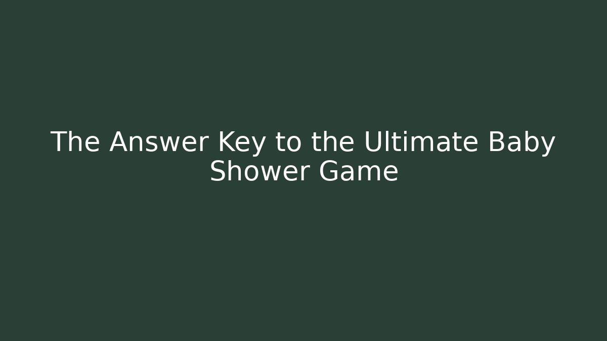 The Answer Key to the Ultimate Baby Shower Game