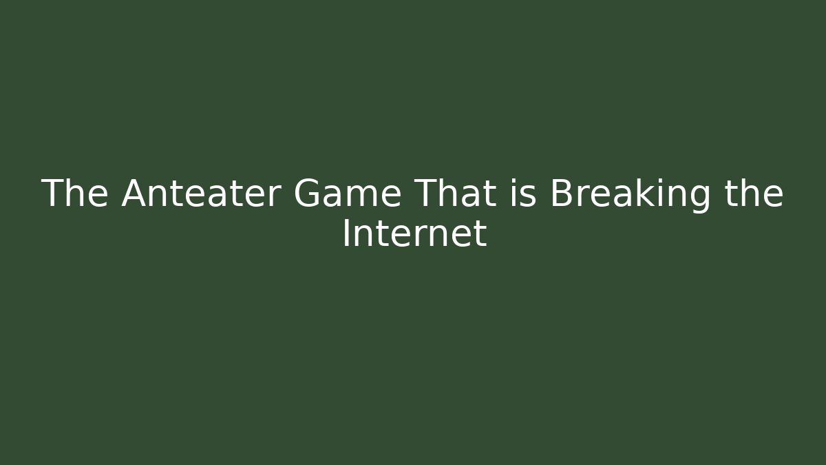 The Anteater Game That is Breaking the Internet