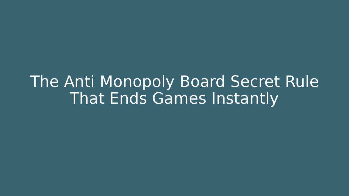 The Anti Monopoly Board Secret Rule That Ends Games Instantly