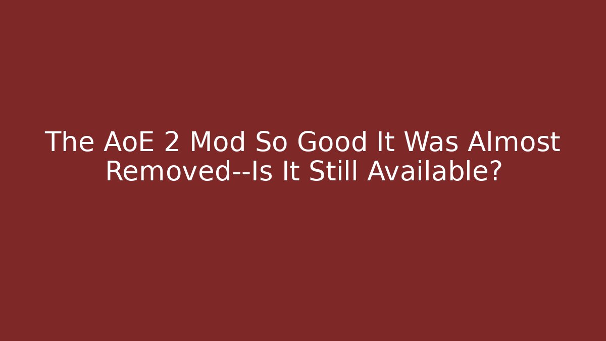 The AoE 2 Mod So Good It Was Almost Removed—Is It Still Available? - Critter Realm