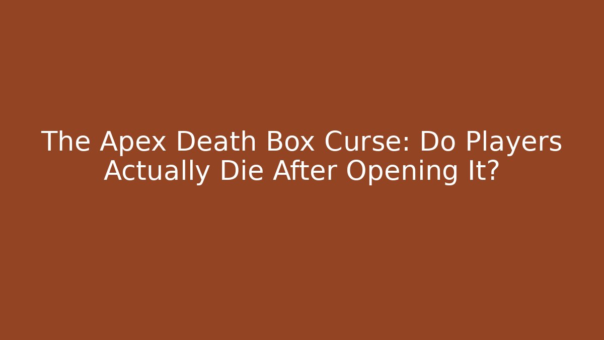 The Apex Death Box Curse: Do Players Actually Die After Opening It?