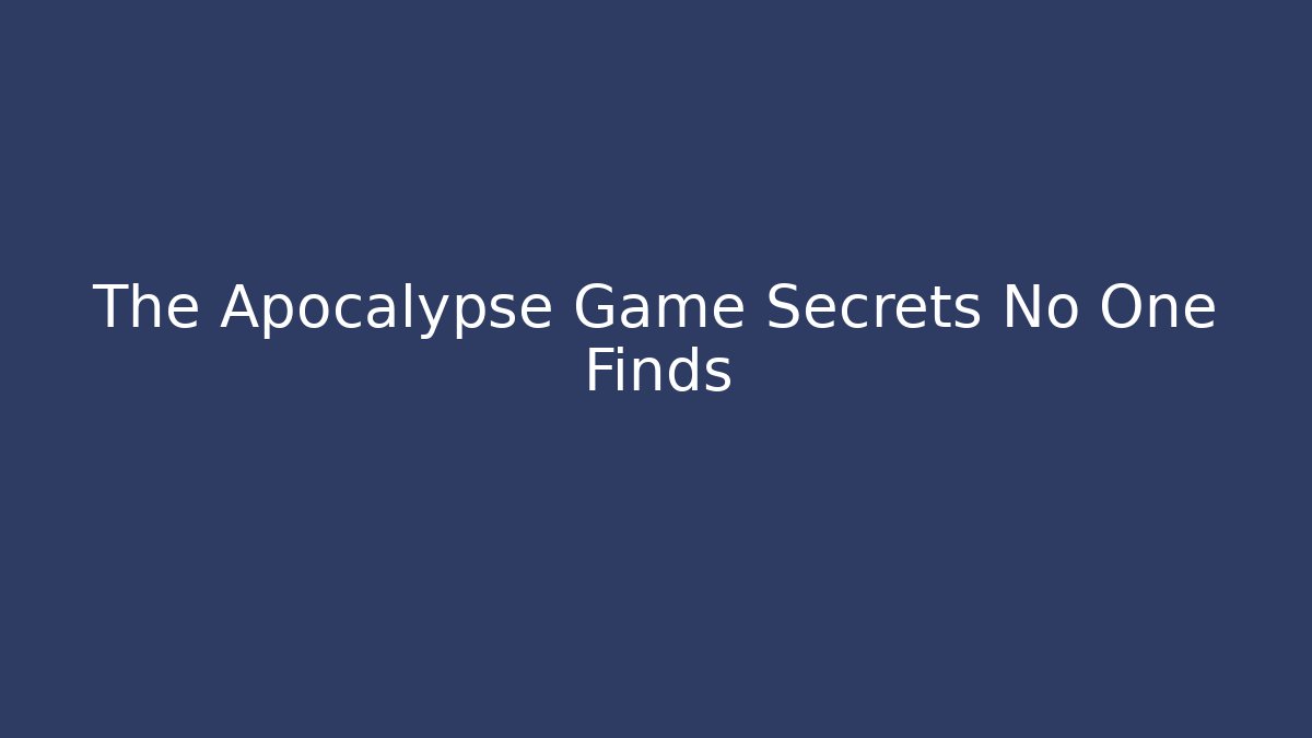 The Apocalypse Game Secrets No One Finds