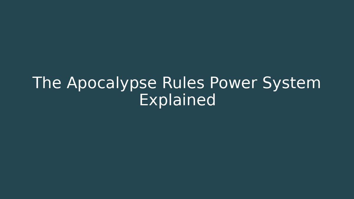 The Apocalypse Rules Power System Explained - Critter Realm