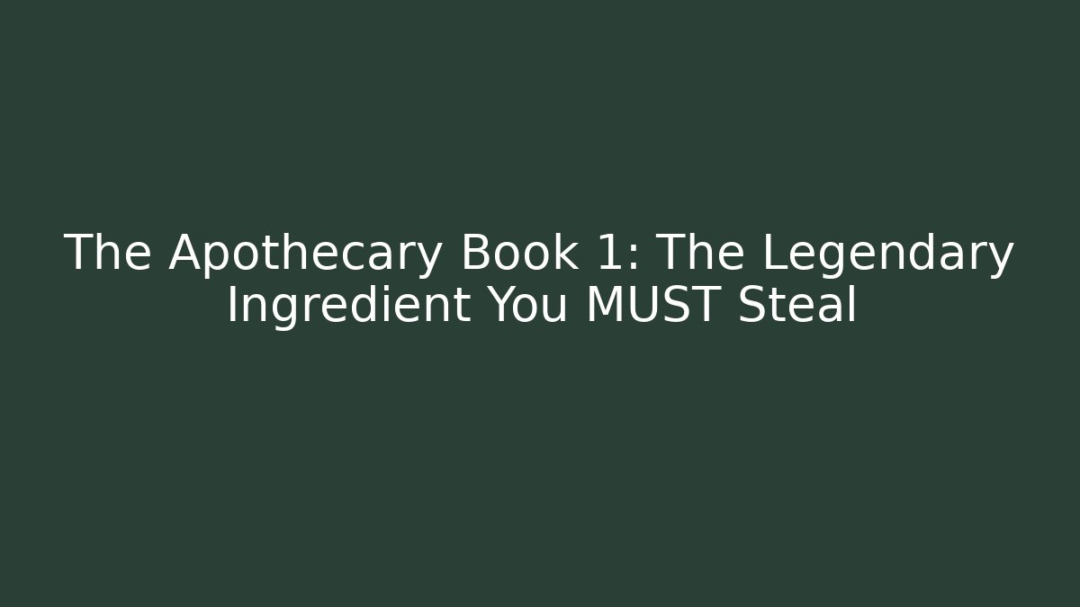 The Apothecary Book 1: The Legendary Ingredient You MUST Steal