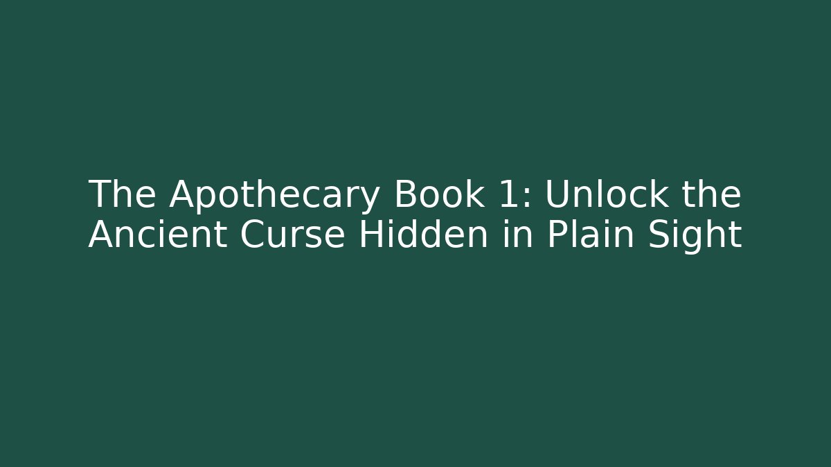The Apothecary Book 1: Unlock the Ancient Curse Hidden in Plain Sight