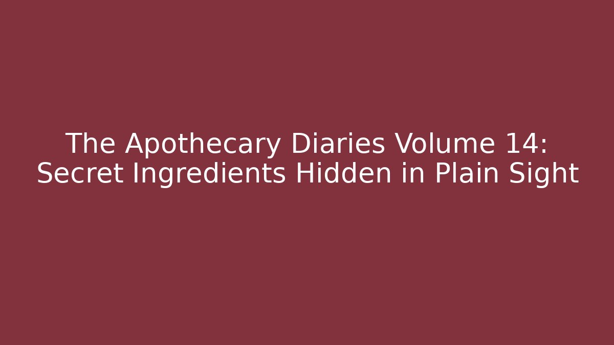 The Apothecary Diaries Volume 14: Secret Ingredients Hidden in Plain Sight