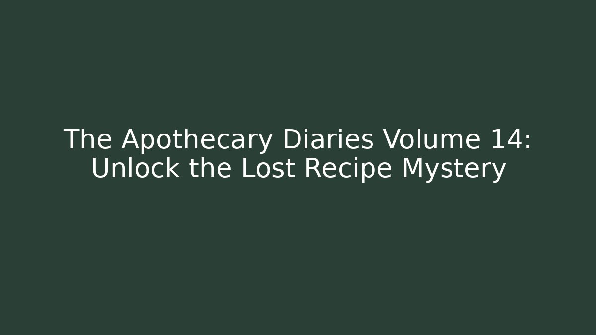 The Apothecary Diaries Volume 14: Unlock the Lost Recipe Mystery