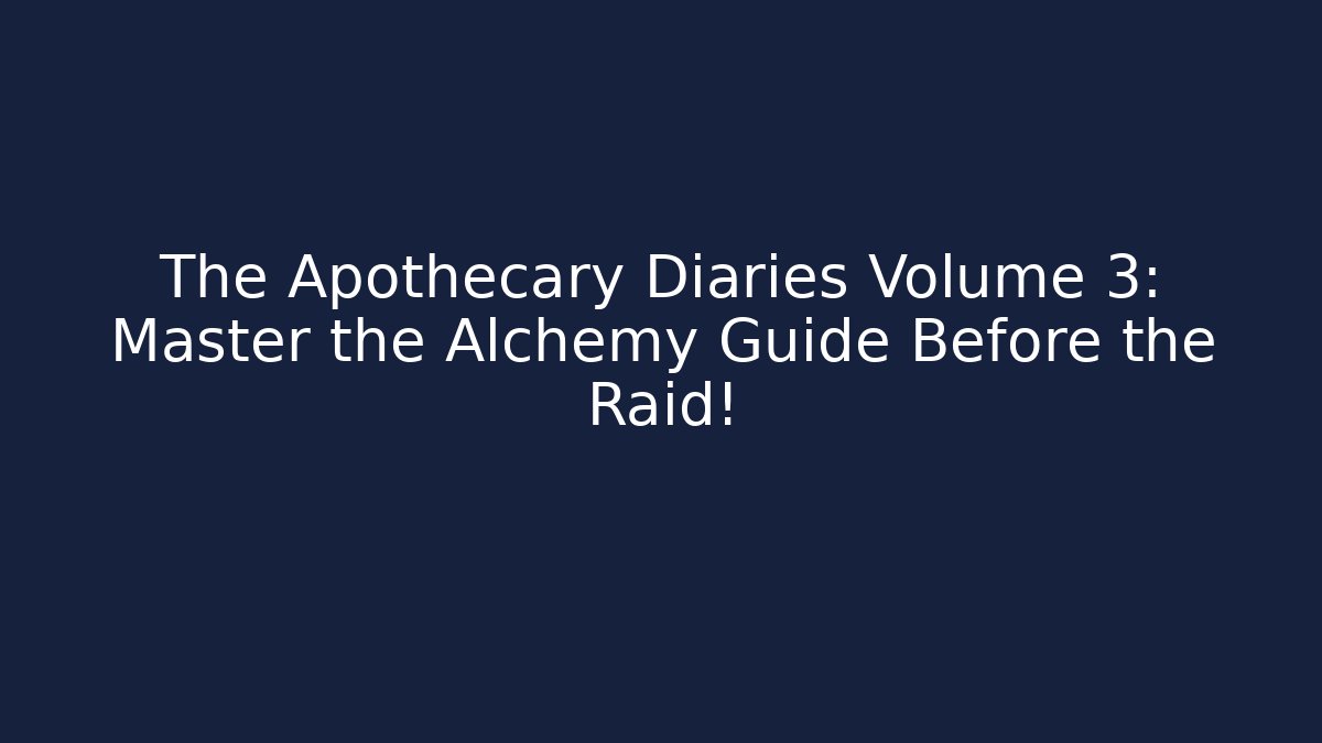 The Apothecary Diaries Volume 3: Master the Alchemy Guide Before the Raid!