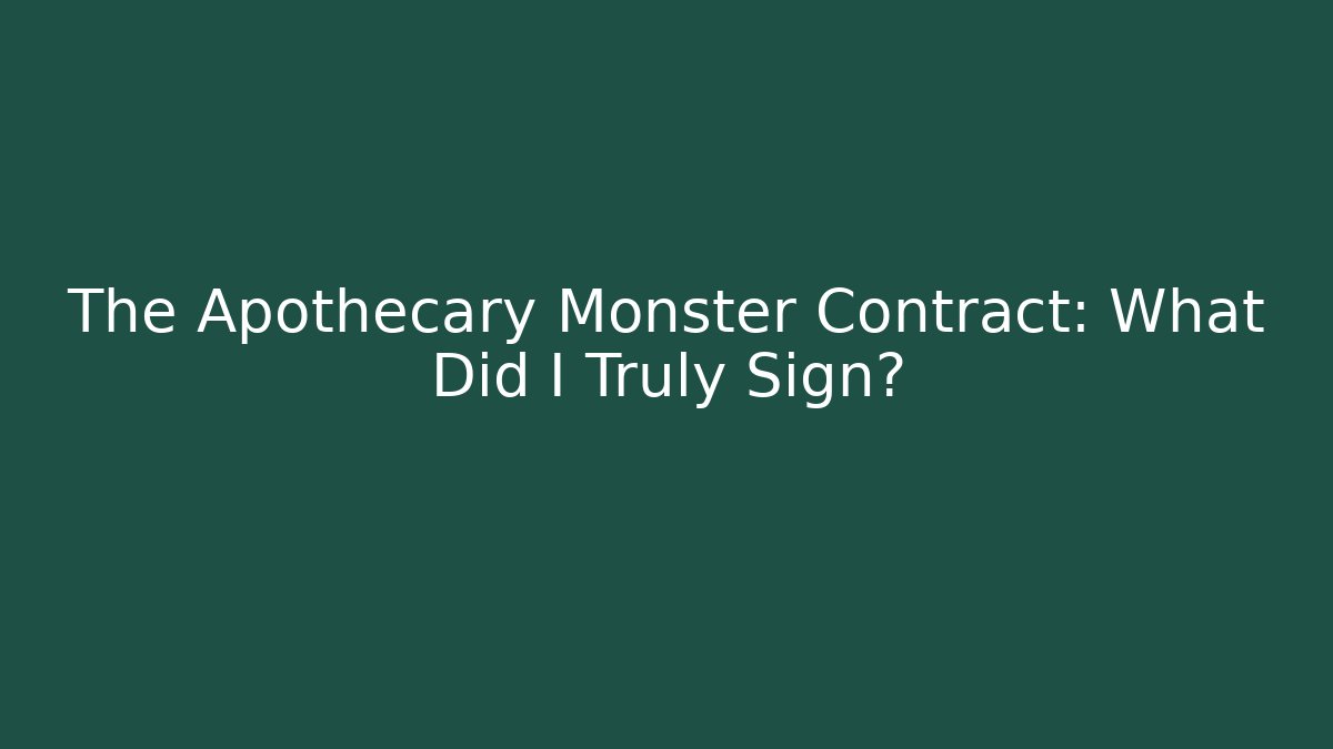 The Apothecary Monster Contract: What Did I Truly Sign?