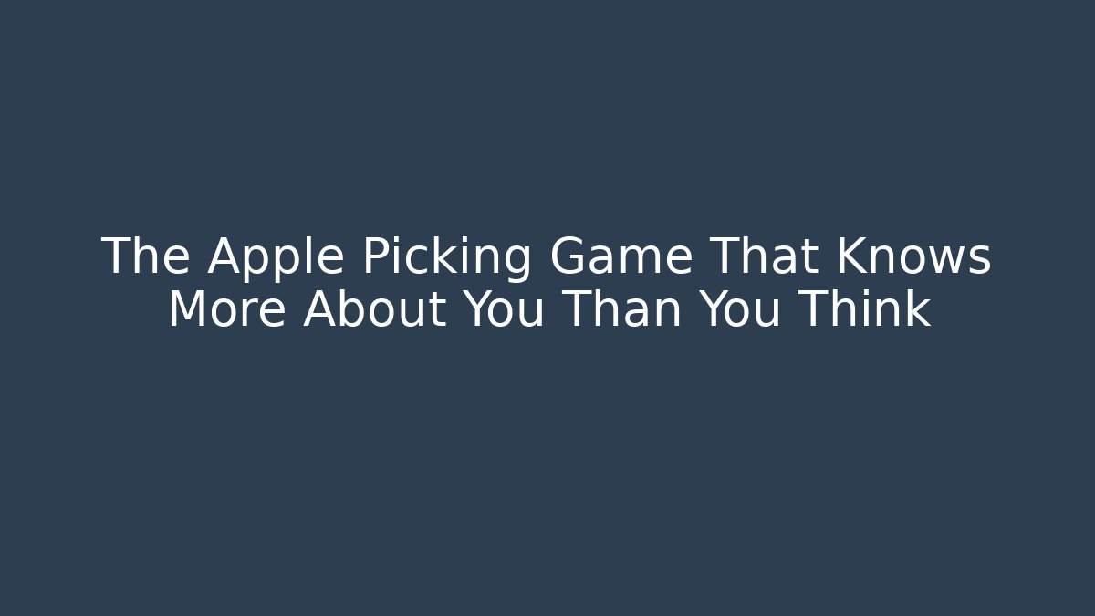 The Apple Picking Game That Knows More About You Than You Think