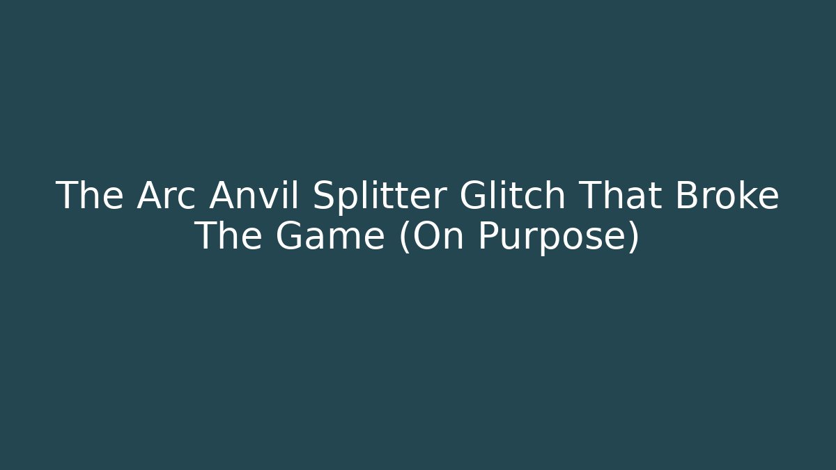The Arc Anvil Splitter Glitch That Broke The Game (On Purpose) - Critter Realm
