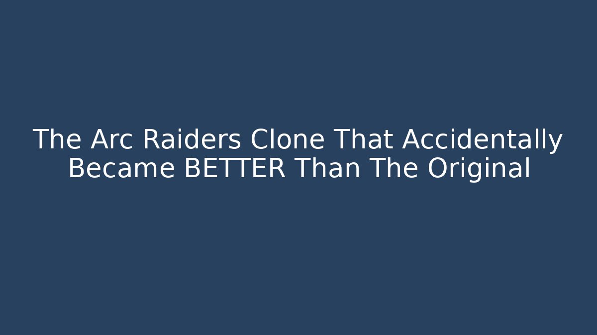 The Arc Raiders Clone That Accidentally Became BETTER Than The Original