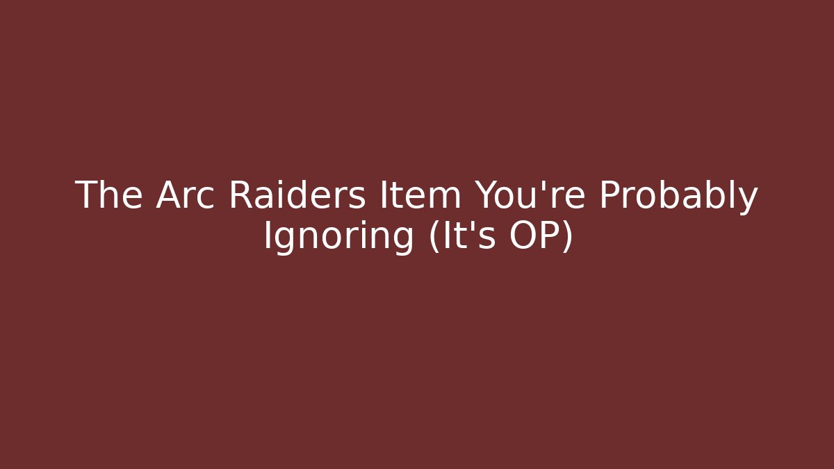 The Arc Raiders Item You're Probably Ignoring (It's OP)