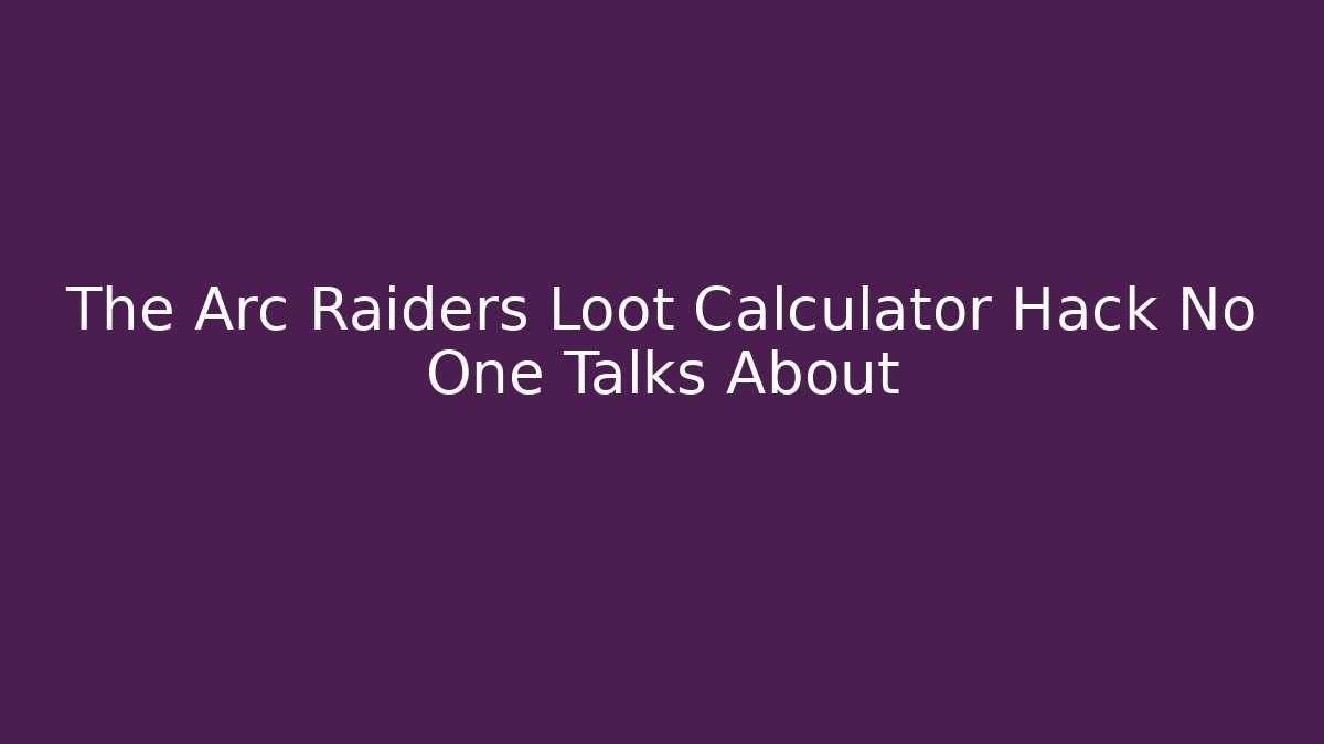 The Arc Raiders Loot Calculator Hack No One Talks About - Critter Realm