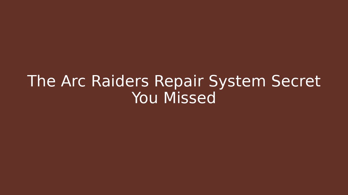 The Arc Raiders Repair System Secret You Missed