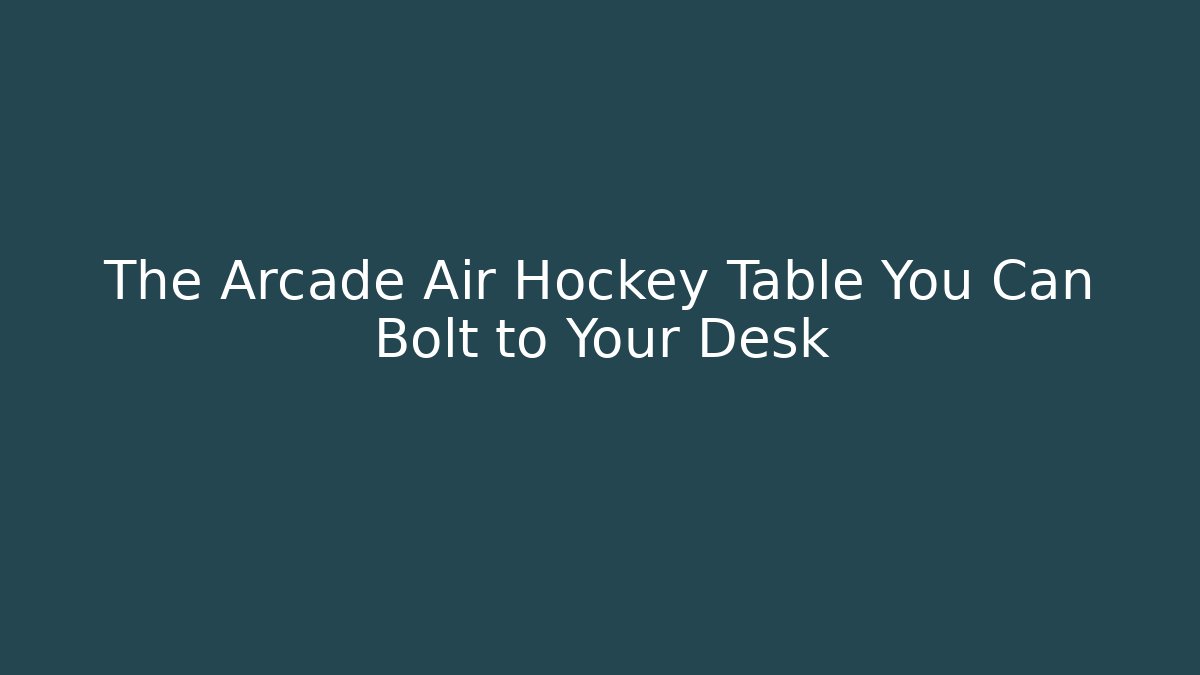 The Arcade Air Hockey Table You Can Bolt to Your Desk