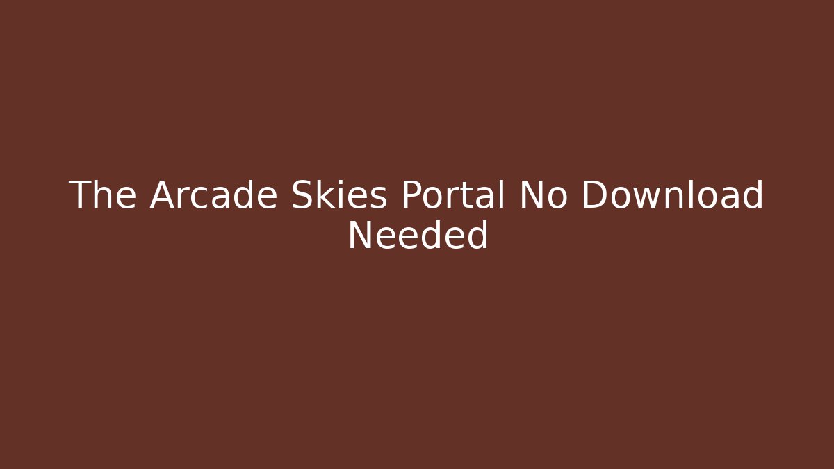 The Arcade Skies Portal No Download Needed