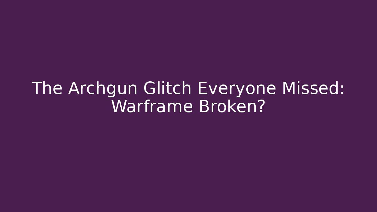 The Archgun Glitch Everyone Missed: Warframe Broken?