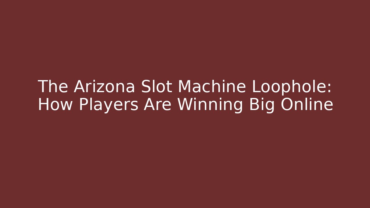 The Arizona Slot Machine Loophole: How Players Are Winning Big Online - Critter Realm