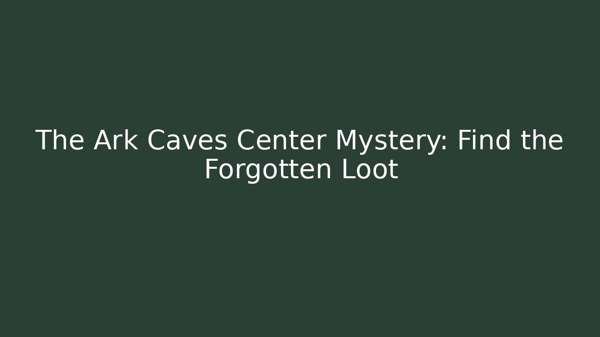 The Ark Caves Center Mystery: Find the Forgotten Loot