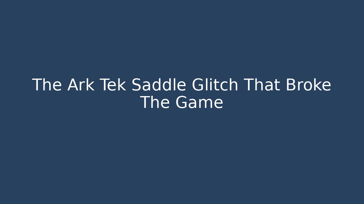 The Ark Tek Saddle Glitch That Broke The Game