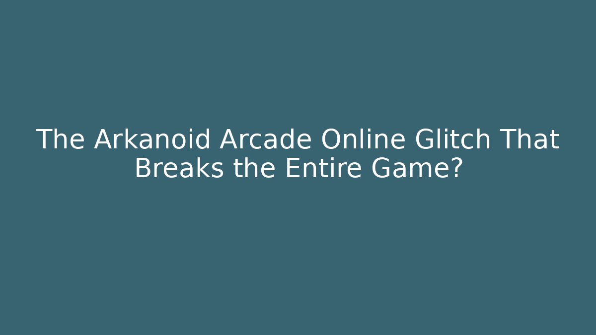 The Arkanoid Arcade Online Glitch That Breaks the Entire Game?