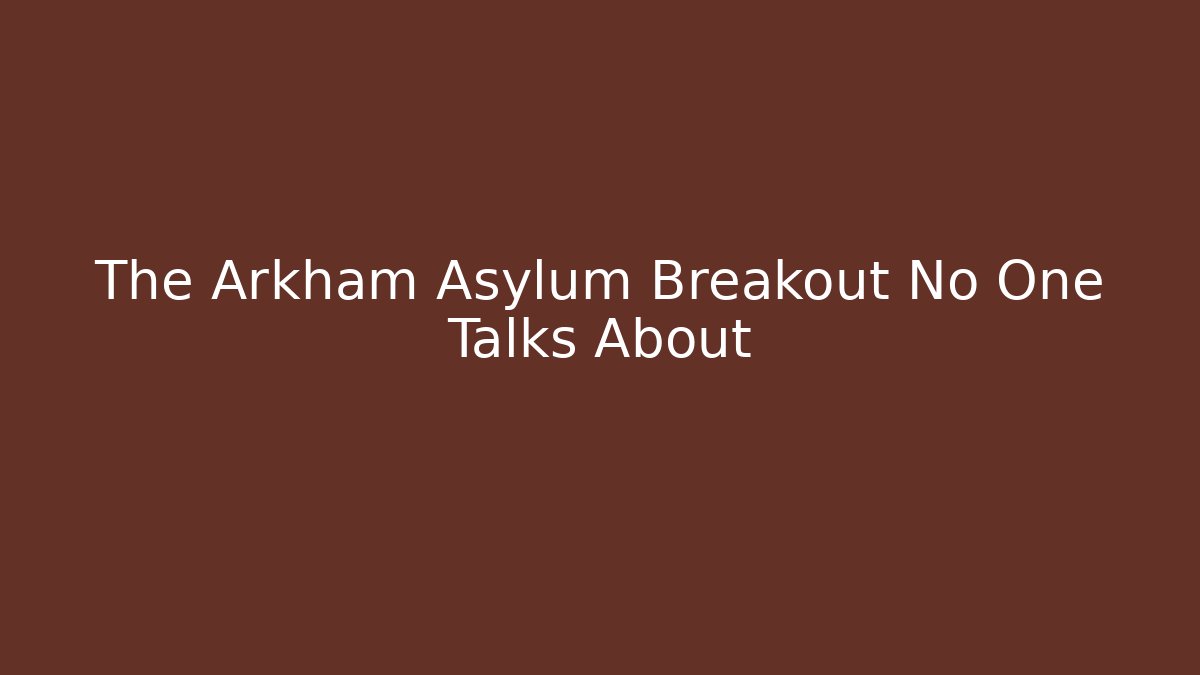 The Arkham Asylum Breakout No One Talks About