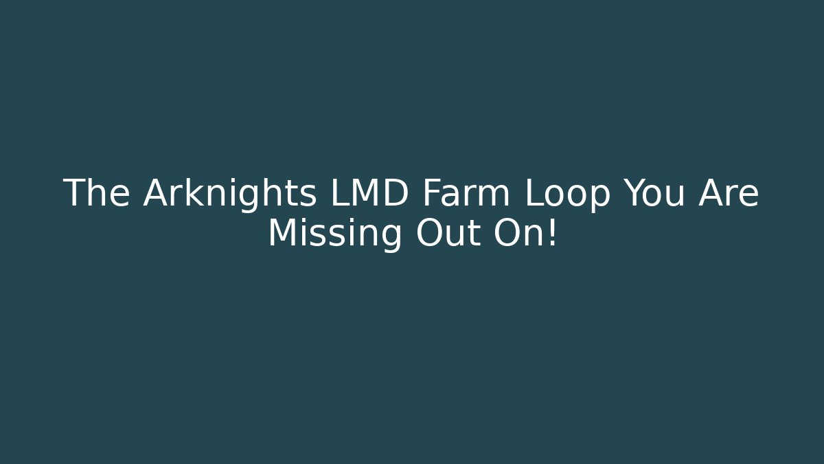 The Arknights LMD Farm Loop You Are Missing Out On!