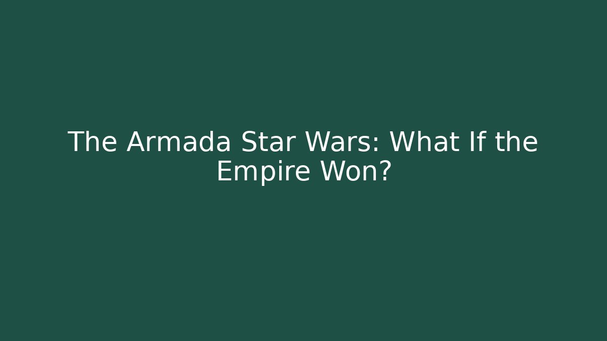 The Armada Star Wars: What If the Empire Won? - Critter Realm