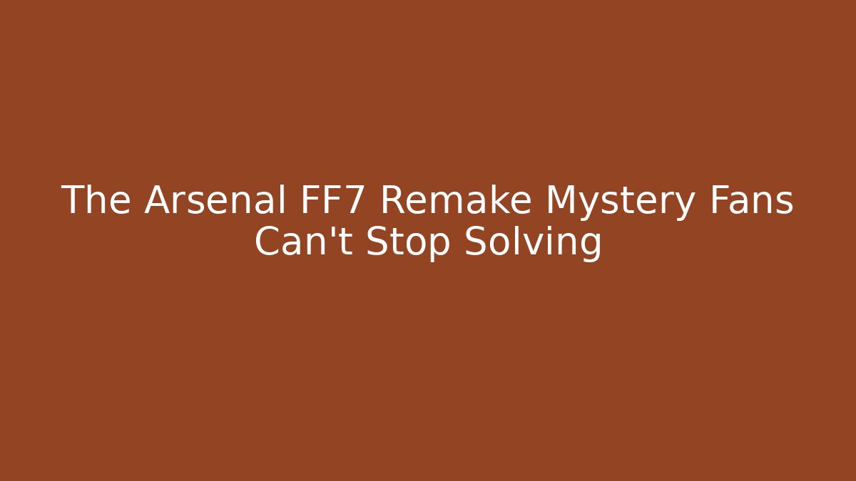 The Arsenal FF7 Remake Mystery Fans Can't Stop Solving - Critter Realm