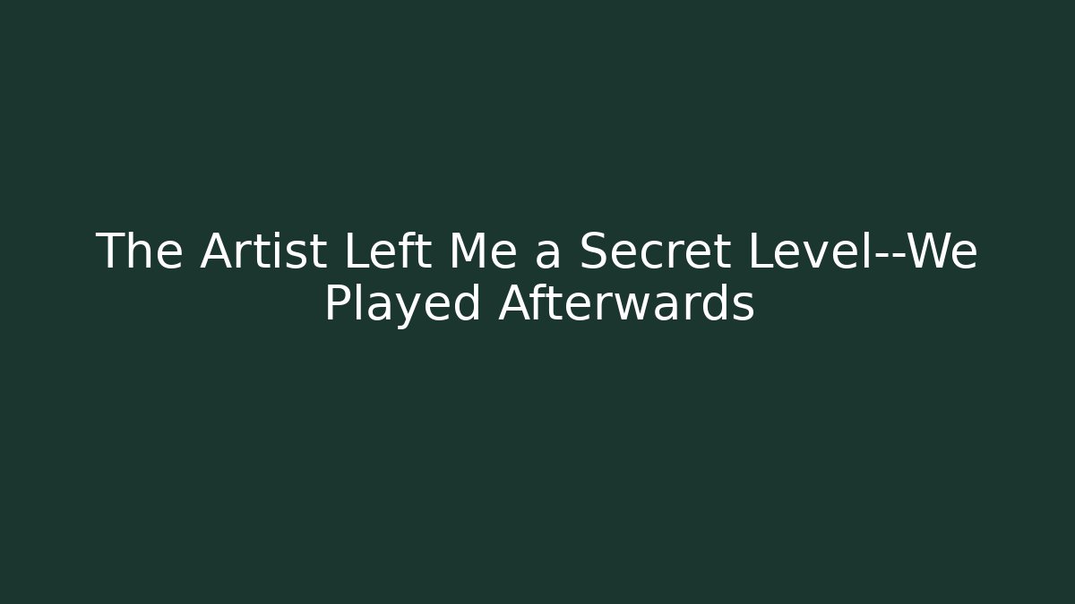 The Artist Left Me a Secret Level—We Played Afterwards