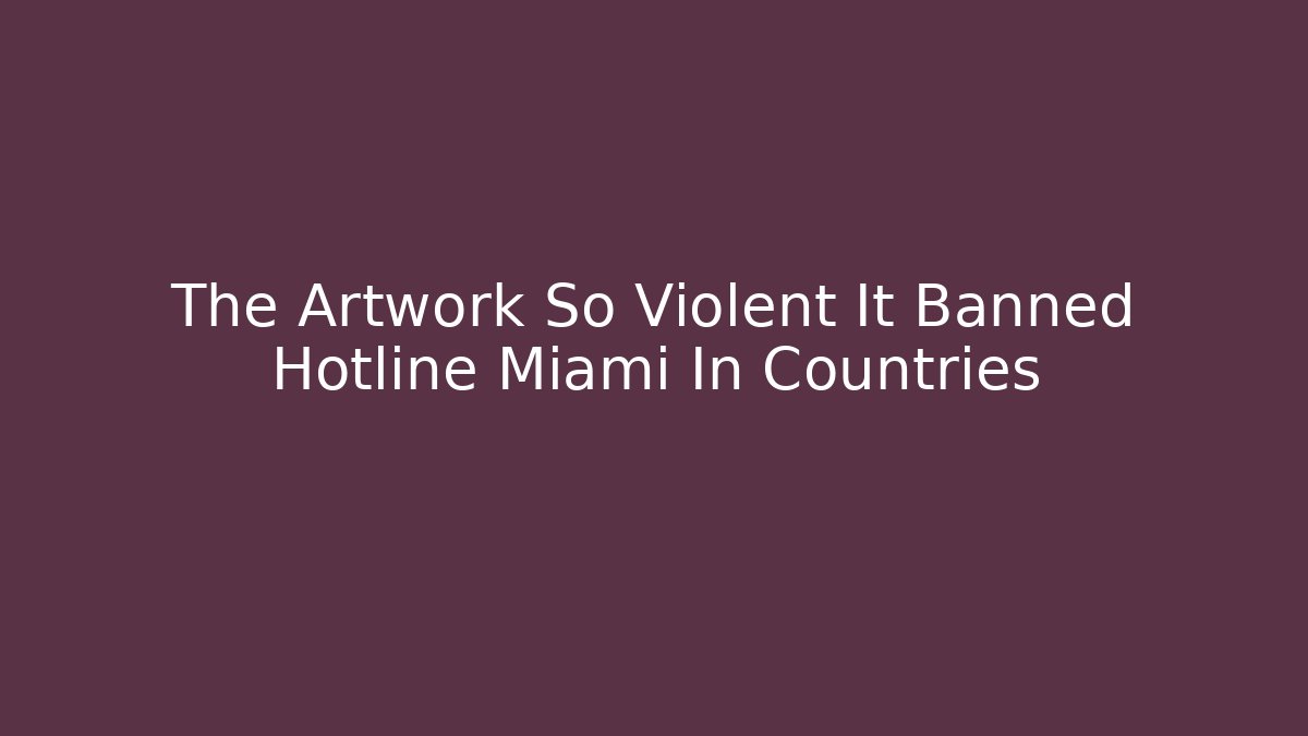 The Artwork So Violent It Banned Hotline Miami In Countries - Critter Realm