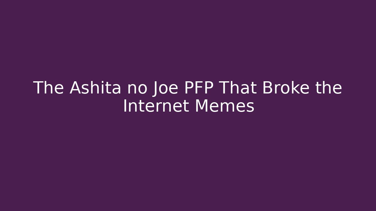 The Ashita no Joe PFP That Broke the Internet Memes