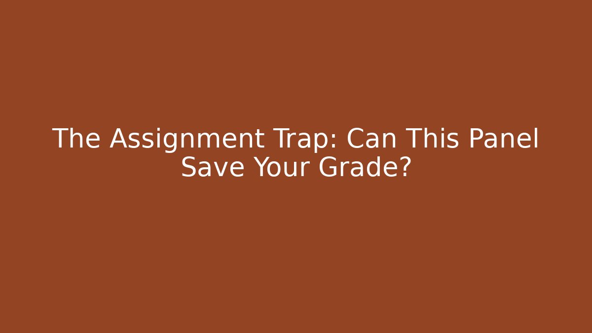 The Assignment Trap: Can This Panel Save Your Grade? - Critter Realm