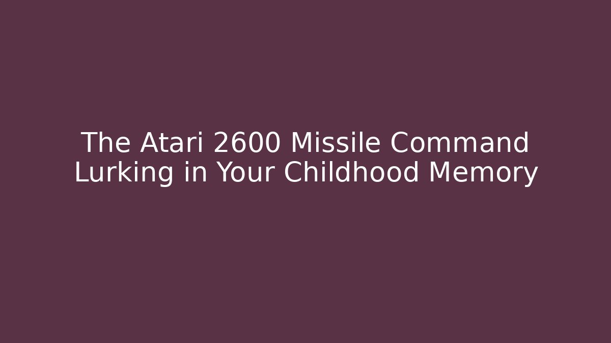 The Atari 2600 Missile Command Lurking in Your Childhood Memory